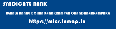 SYNDICATE BANK  KERALA KANNUR CHANDANAKKAMPAR CHANDANAKKAMPARA  micr code